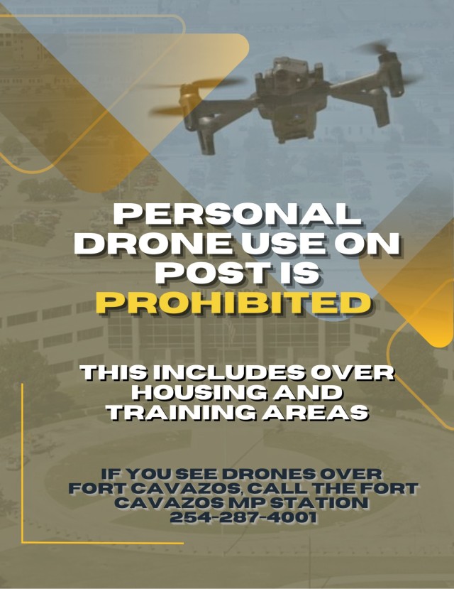 Graphic that reads, "Personal drone use on post is prohibited. This includes over housing and training areas. If you see drones over Fort Cavazos, call the Fort Cavazos MP station. 2542874001"